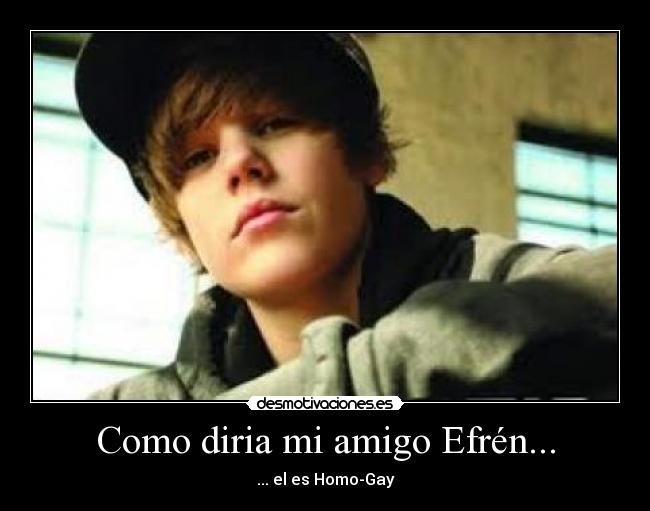 Como diria mi amigo Efrén... - ... el es Homo-Gay