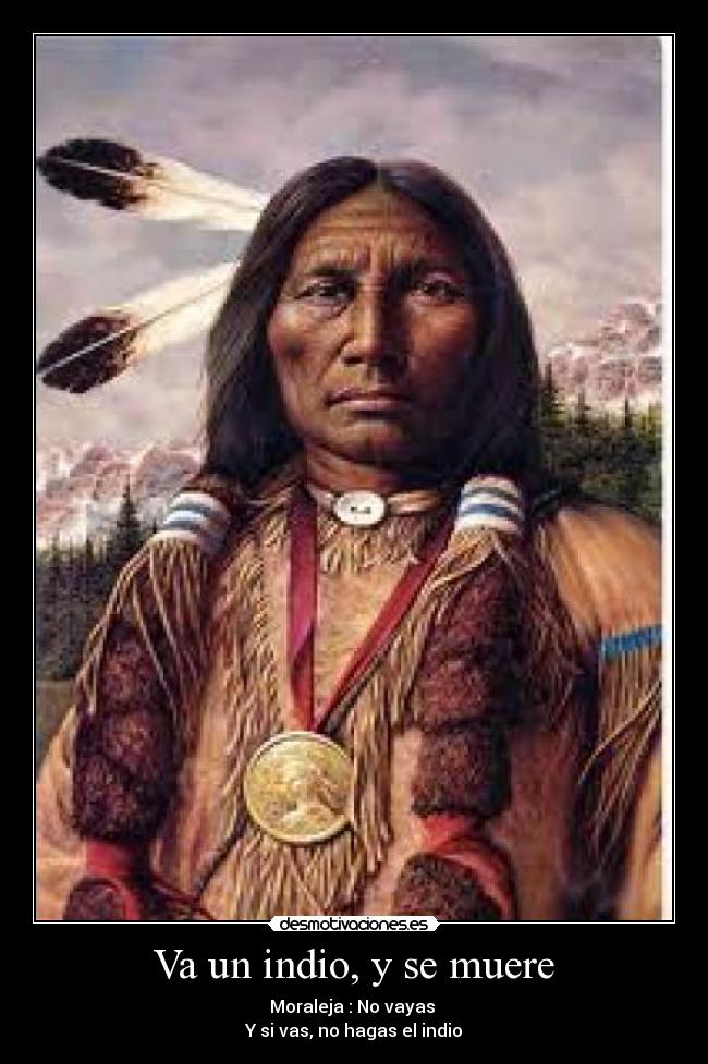 Va un indio, y se muere -