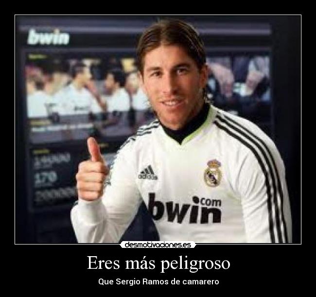 Eres más peligroso -