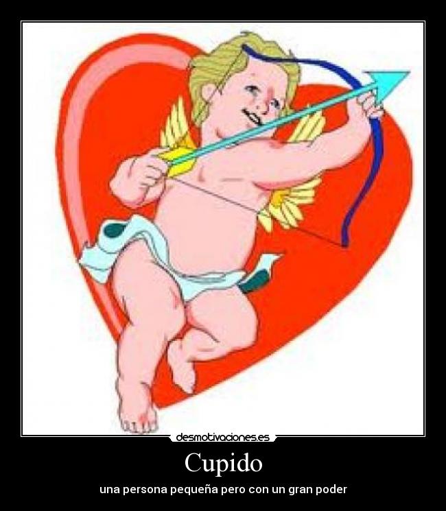 Cupido - una persona pequeña pero con un gran poder