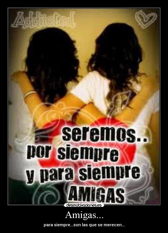 Amigas... - para siempre...son las que se merecen...