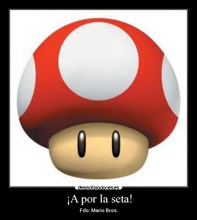 ¡A por la seta! - Fdo: Mario Bros.