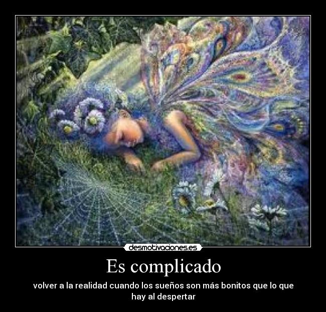 Es complicado - volver a la realidad cuando los sueños son más bonitos que lo que hay al despertar