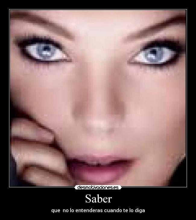 Saber - que no lo entenderas cuando te lo diga