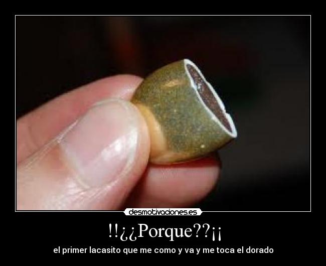 !!¿¿Porque??¡¡ - el primer lacasito que me como y va y me toca el dorado