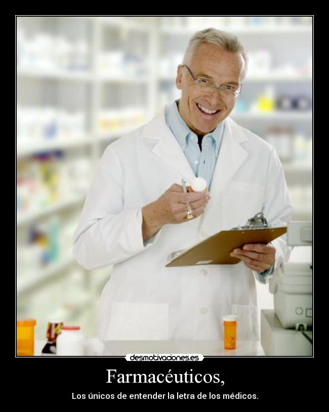 Farmacéuticos, - Los únicos de entender la letra de los médicos.