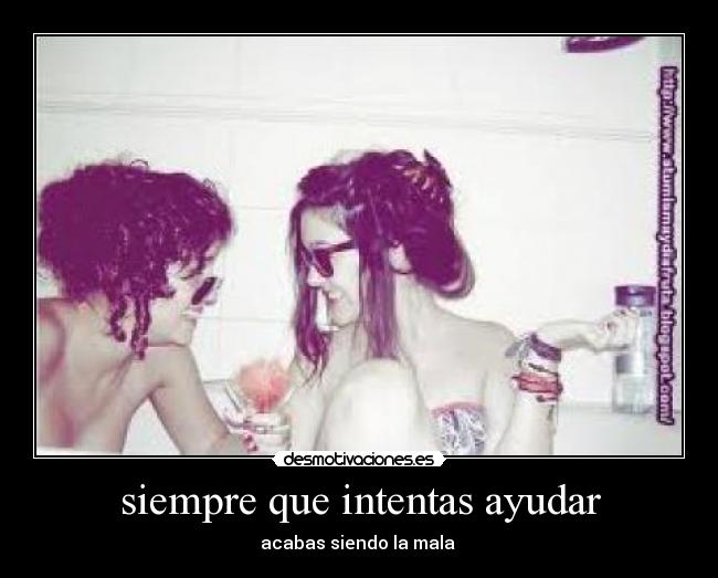 siempre que intentas ayudar -