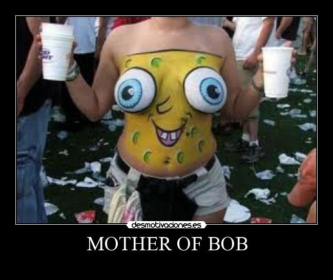 MOTHER OF BOB -