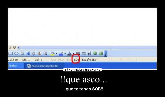 !!que asco... - ...que te tengo SOB!!