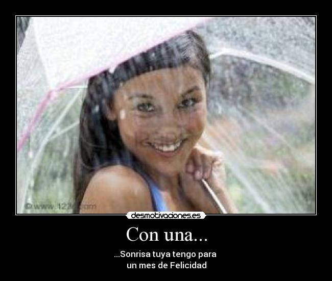 Con una... - ...Sonrisa tuya tengo para
un mes de Felicidad