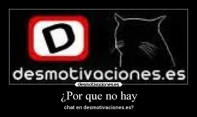 ¿Por que no hay - chat en desmotivaciones.es?
