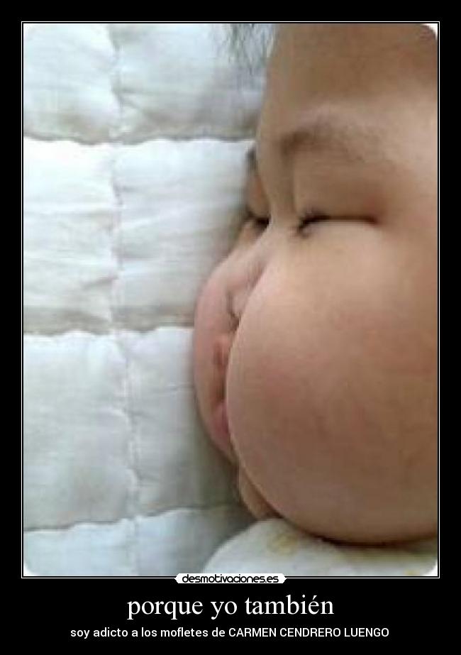 porque yo también - soy adicto a los mofletes de CARMEN CENDRERO LUENGO