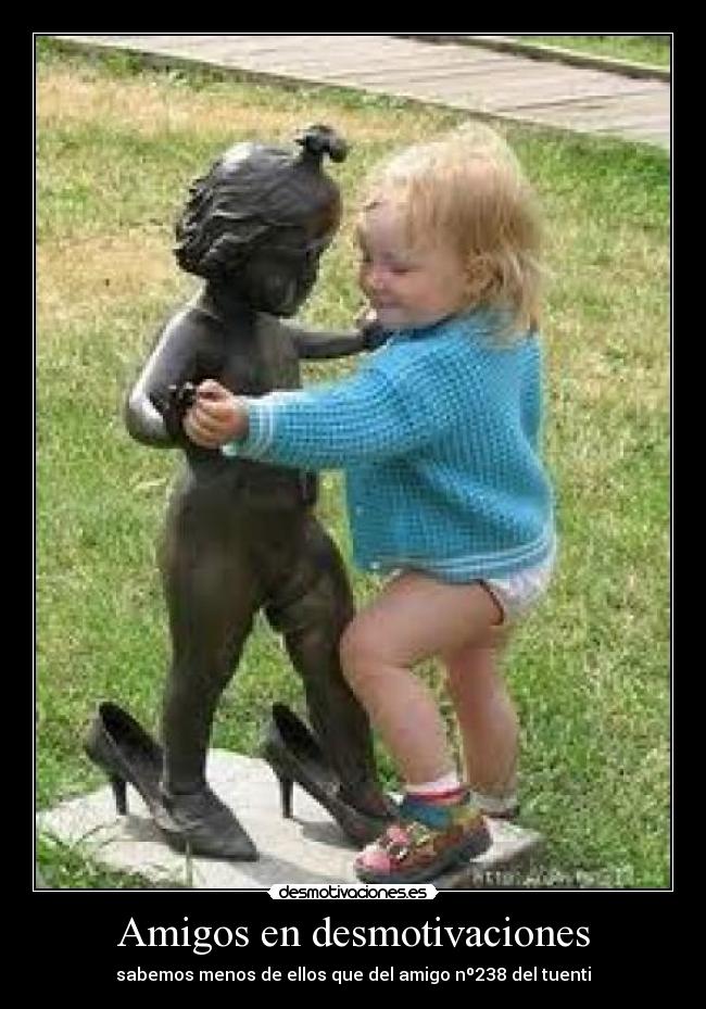 Amigos en desmotivaciones - sabemos menos de ellos que del amigo nº238 del tuenti