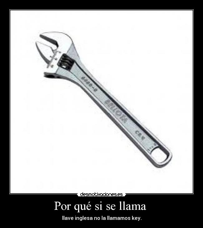 Por qué si se llama - llave inglesa no la llamamos key.