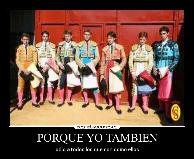 PORQUE YO TAMBIEN - odio a todos los que son como ellos