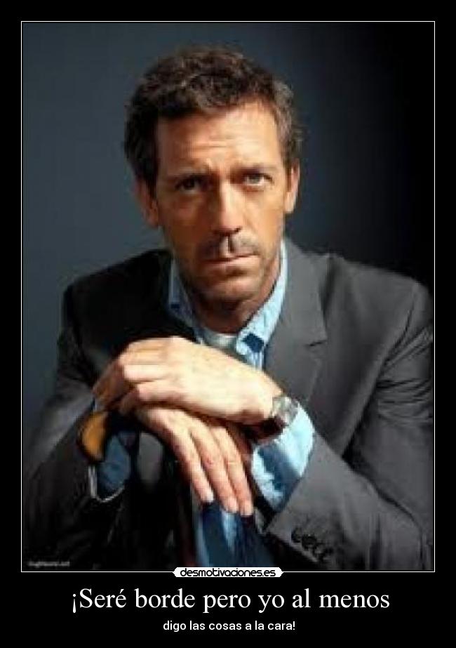 ¡Seré borde pero yo al menos -