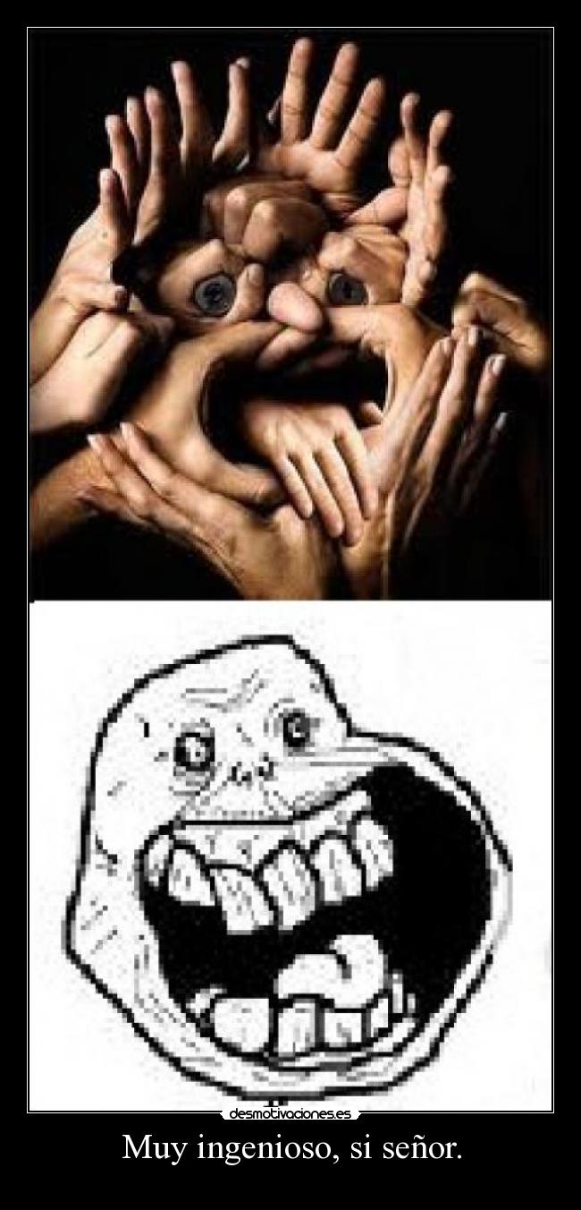 Muy ingenioso, si señor. - 