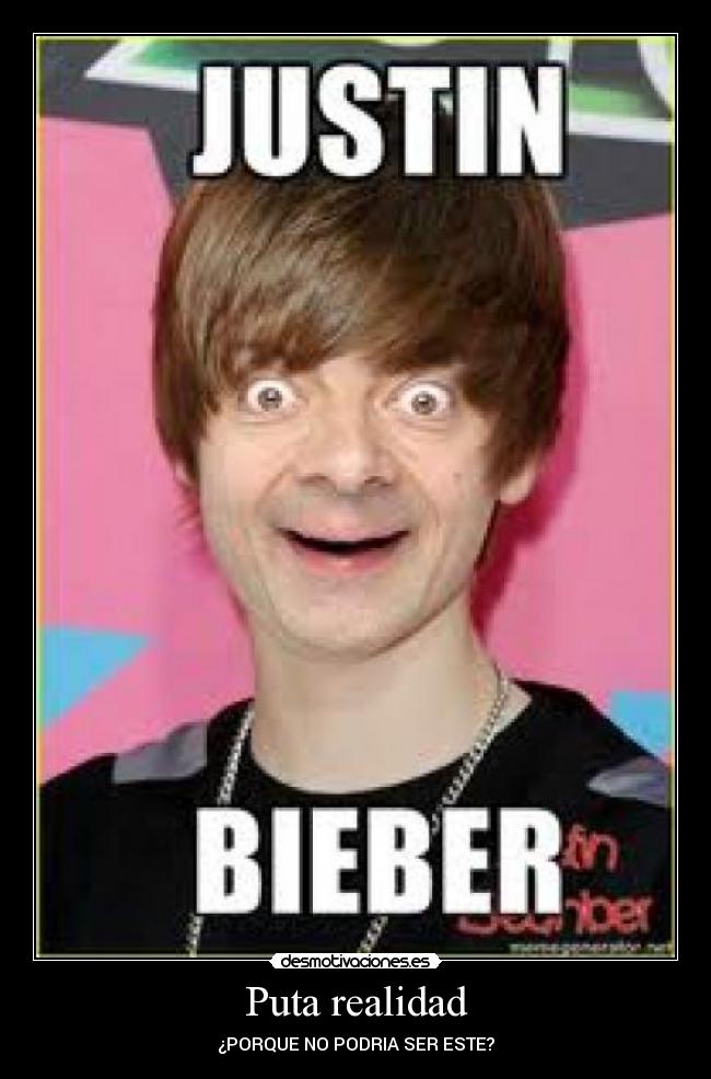 Puta realidad - ¿PORQUE NO PODRIA SER ESTE?