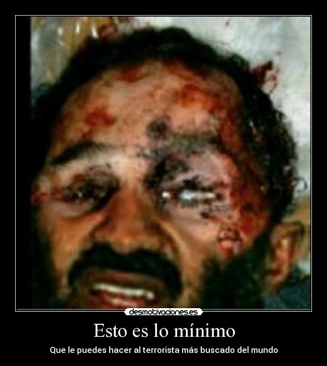 Esto es lo mínimo - Que le puedes hacer al terrorista más buscado del mundo