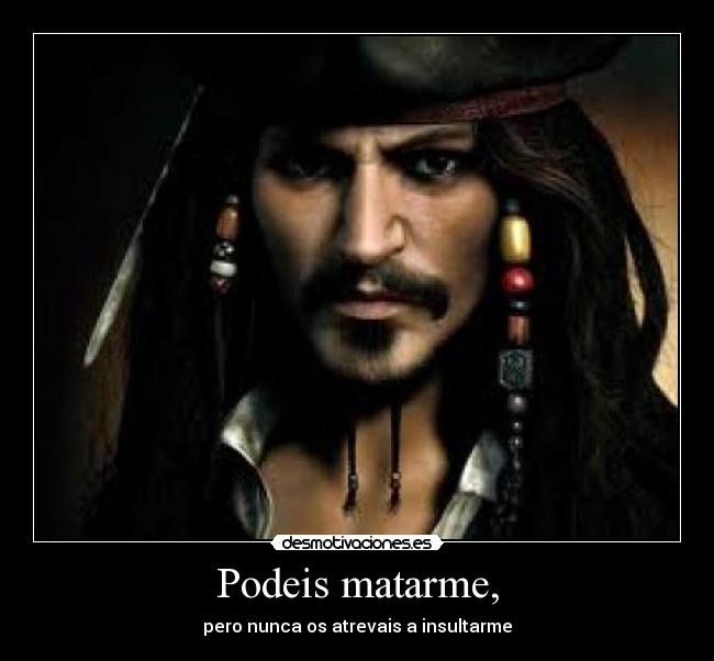 Podeis matarme, -