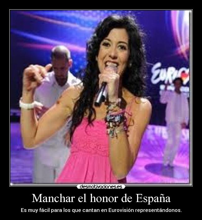 Manchar el honor de España - Es muy fácil para los que cantan en Eurovisión representándonos.