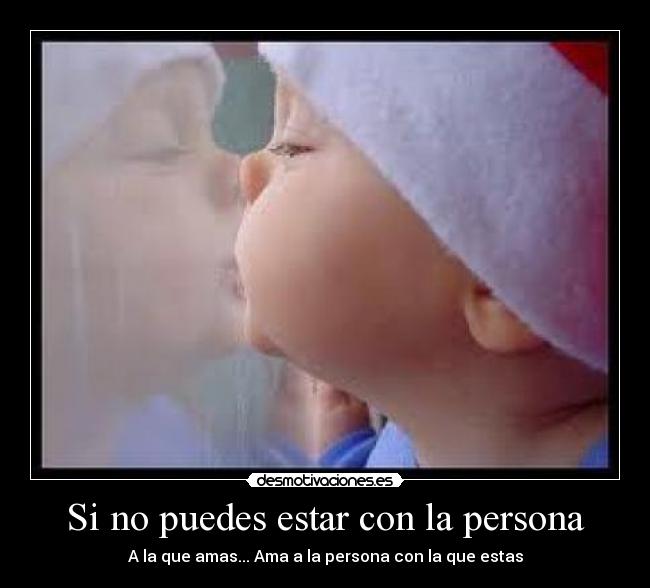 Si no puedes estar con la persona -