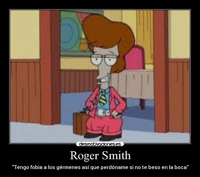 Roger Smith - Tengo fobia a los gérmenes así que perdóname si no te beso en la boca