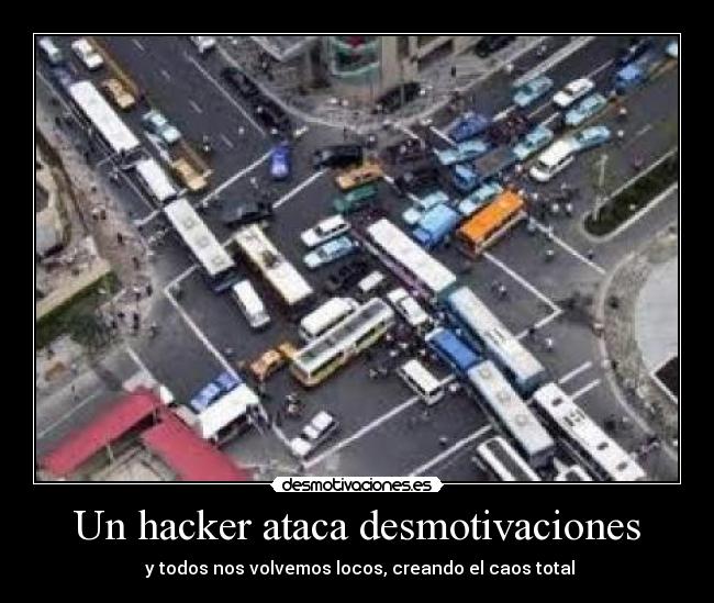 Un hacker ataca desmotivaciones -  y todos nos volvemos locos, creando el caos total