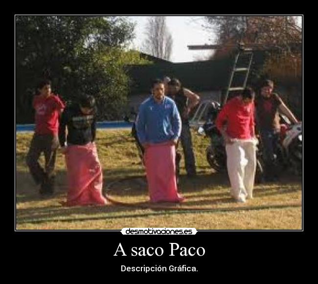 A saco Paco - Descripción Gráfica.