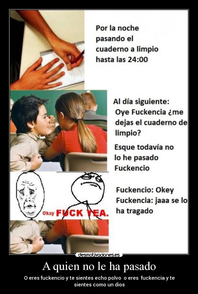 A quien no le ha pasado - O eres fuckencio y te sientes echo polvo  o eres  fuckencia y te sientes como un dios