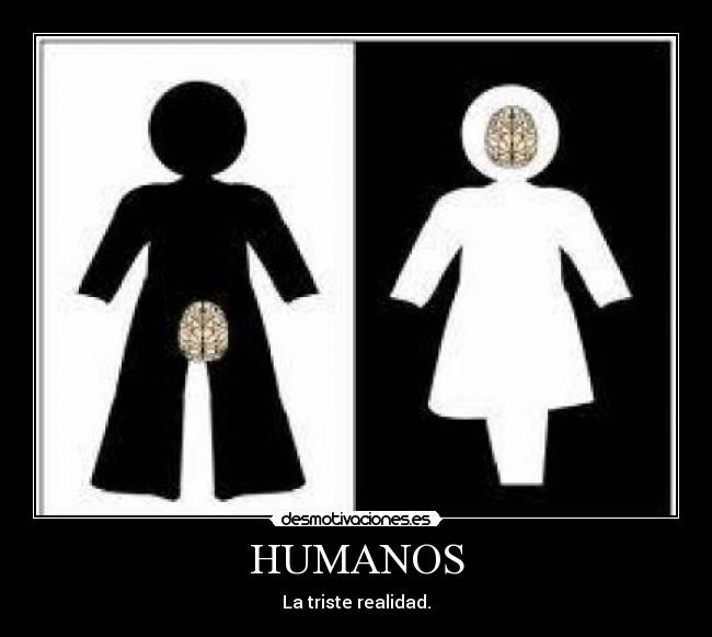 HUMANOS - La triste realidad.