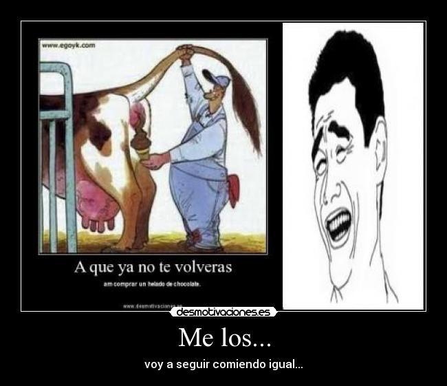 Me los... - voy a seguir comiendo igual...