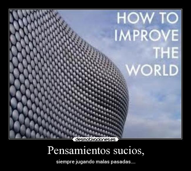 Pensamientos sucios, - siempre jugando malas pasadas....