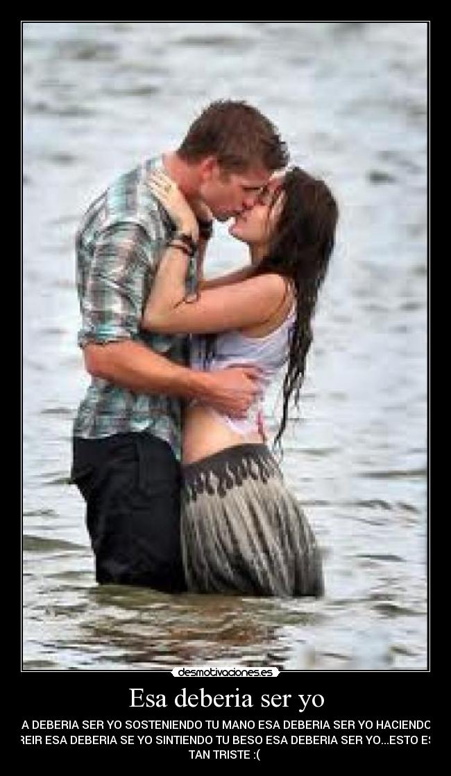 Esa deberia ser yo - ESA DEBERIA SER YO SOSTENIENDO TU MANO ESA DEBERIA SER YO HACIENDOTE
REIR ESA DEBERIA SE YO SINTIENDO TU BESO ESA DEBERIA SER YO...ESTO ES
TAN TRISTE :( 