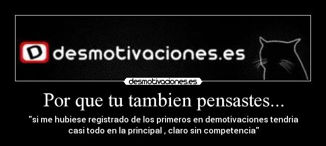 Por que tu tambien pensastes... -