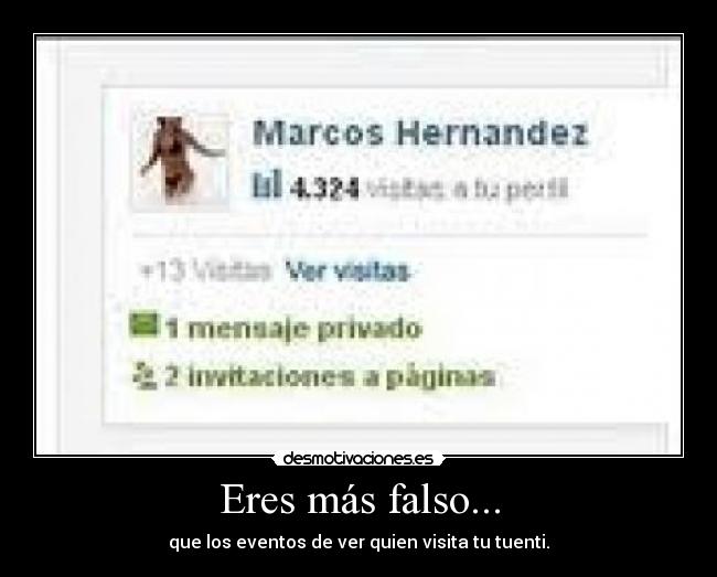 Eres más falso... - que los eventos de ver quien visita tu tuenti.