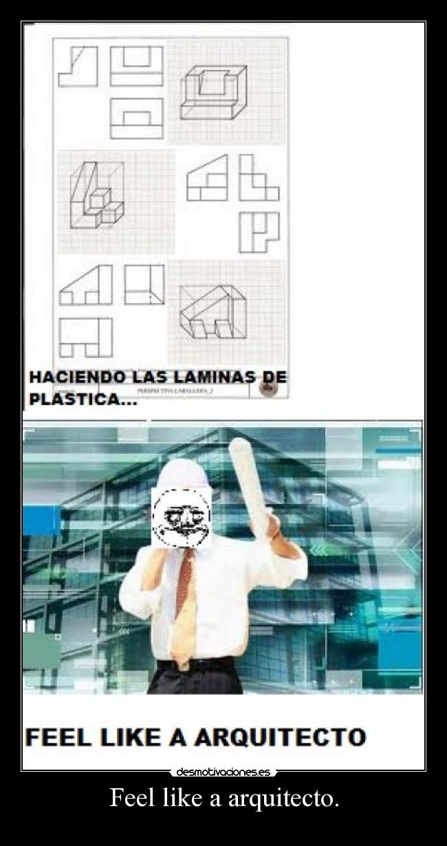 Feel like a arquitecto. -