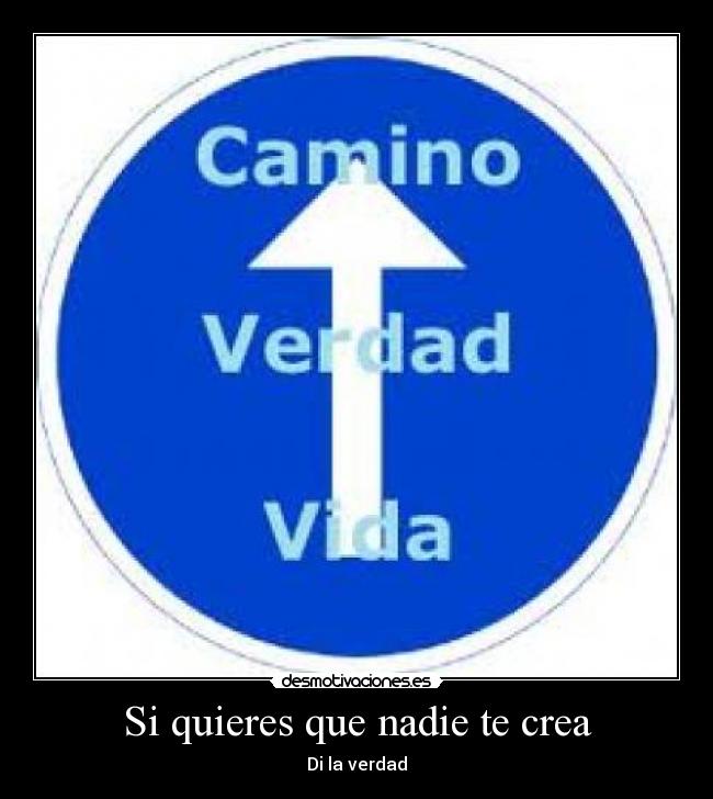 Si quieres que nadie te crea - Di la verdad