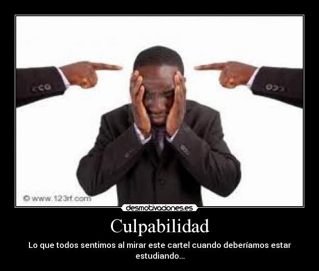 Culpabilidad - Lo que todos sentimos al mirar este cartel cuando deberíamos estar estudiando...