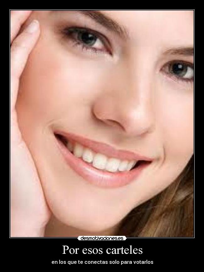 Por esos carteles - en los que te conectas solo para votarlos