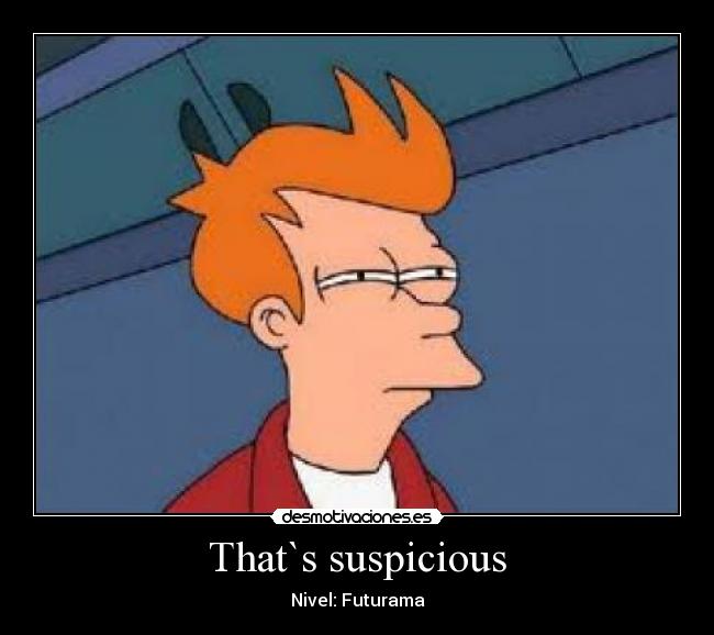 That`s suspicious - 