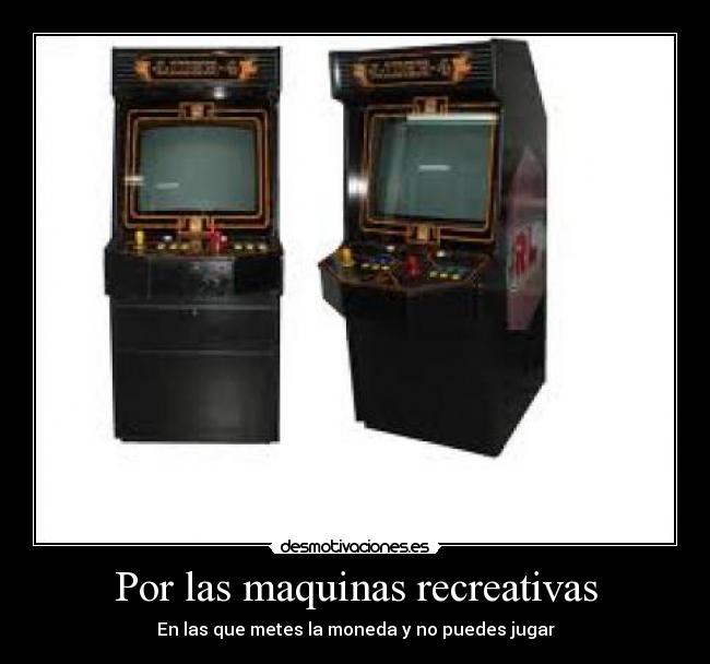 Por las maquinas recreativas -