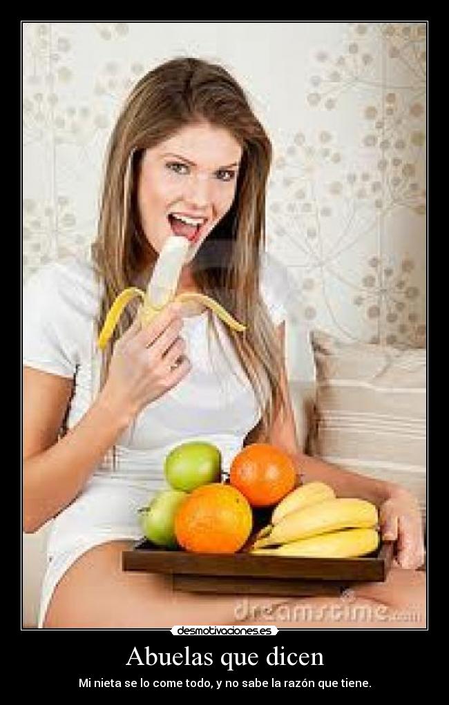 Abuelas que dicen - Mi nieta se lo come todo, y no sabe la razón que tiene.