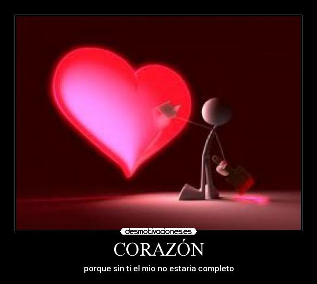 CORAZÓN - porque sin ti el mio no estaria completo