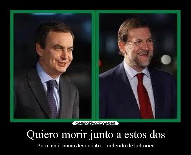 Quiero morir junto a estos dos - Para morir como Jesucristo.....rodeado de ladrones