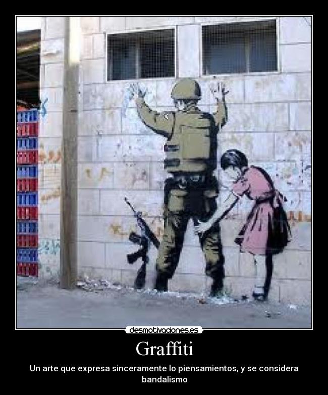 Graffiti - Un arte que expresa sinceramente lo piensamientos, y se considera bandalismo