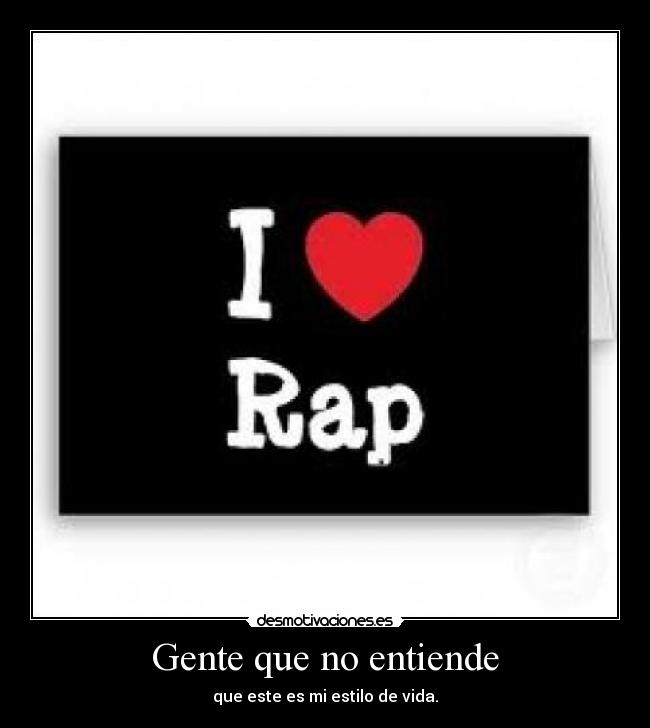 Gente que no entiende - que este es mi estilo de vida.