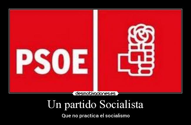 Un partido Socialista - Que no practica el socialismo
