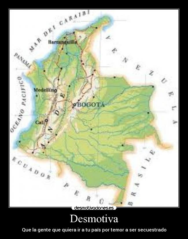 Desmotiva - Que la gente que quiera ir a tu país por temor a ser secuestrado