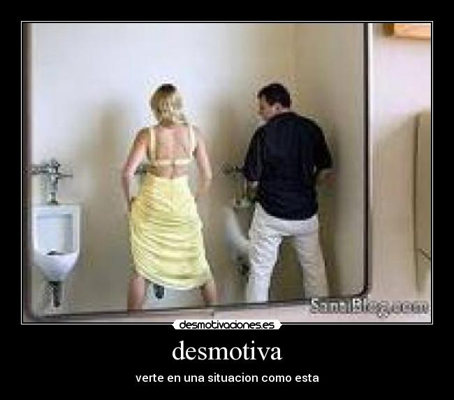 desmotiva - verte en una situacion como esta